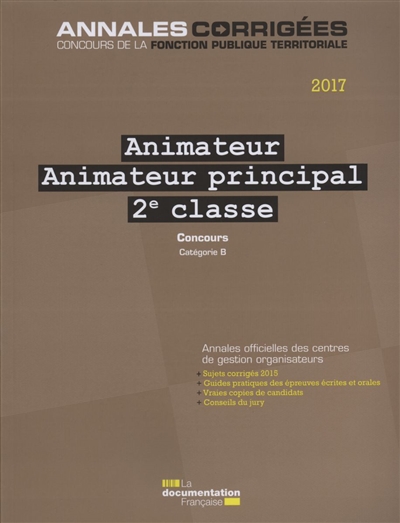 Animateur, animateur principal de 2e classe 2017 : concours externe, interne et 3e concours : catégorie B