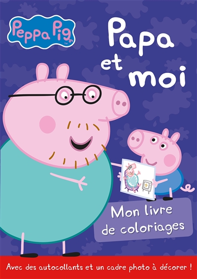 Peppa Pig : papa et moi : mon livre de coloriages