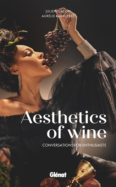 Aesthetics of wine : conversations for enthusiasts