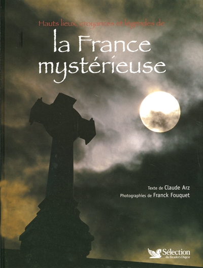 Hauts lieux, croyances et légendes de la France mystérieuse