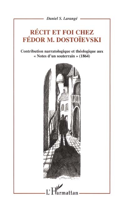 Récit et foi chez Fédor M. Dostoïevski : contribution narratologique et théologique aux Notes d'un souterrain (1864)