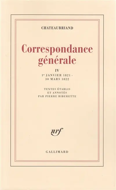 Correspondance générale. Vol. 4. 1er janvier 1821-30 mars 1822