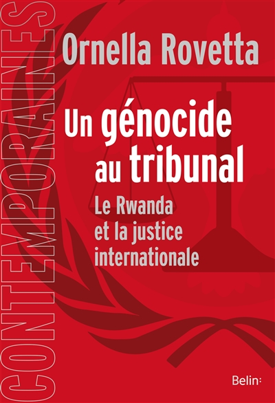 Un génocide au tribunal : le Rwanda et la justice internationale