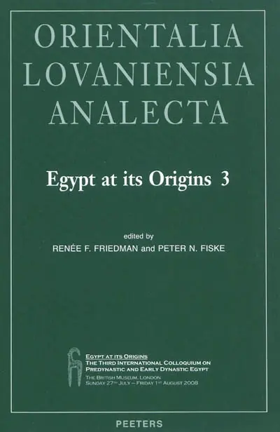 Egypt at its origins. Vol. 3. Proceedings of the Third international conference Origin of the state, predynastic and early dynastic Egypt, London, 27th July-1st August 2008