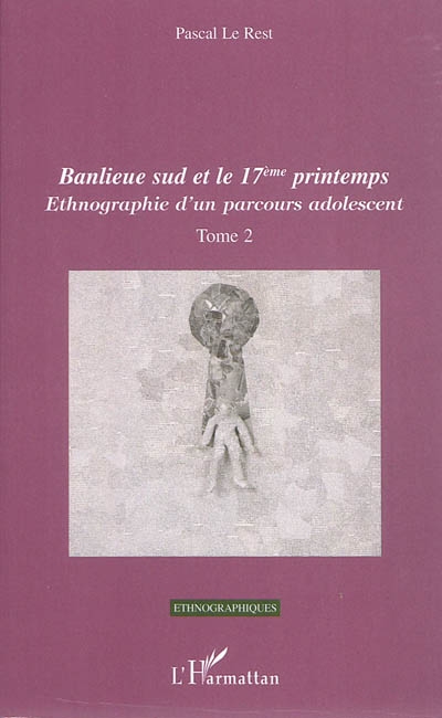 Ethnographie d'un parcours adolescent. Vol. 2. Banlieue Sud et le 17e printemps