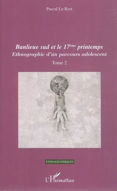 Ethnographie d'un parcours adolescent. Vol. 2. Banlieue Sud et le 17e printemps