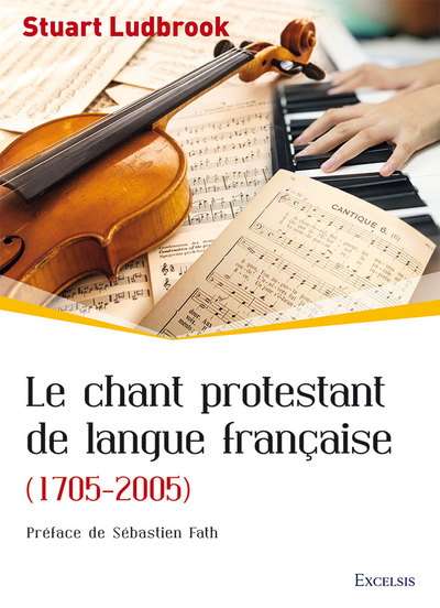Le chant protestant de langue française : 1705-2005