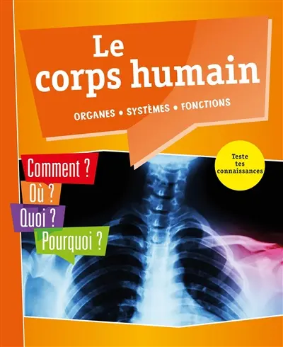 Le corps humain : organes, systèmes, fonctions : comment ? Où ? Quoi ? Pourquoi ? Teste tes connaissances