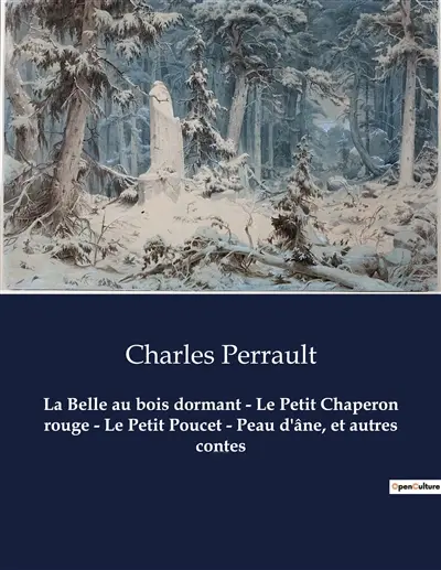 La Belle au bois dormant : Le Petit Chaperon rouge - Le Petit Poucet - Peau d'âne, et autres contes : Un recueil de contes de Charles Perrault