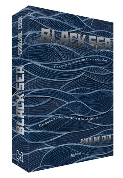 Black Sea : un voyage culinaire entre Orient et Occident : des histoires, des rencontres et près de 60 recettes