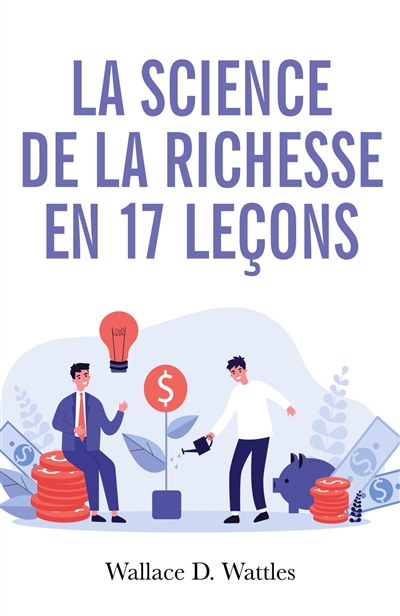 La science de la richesse : Comment devenir riche en 17 leçons