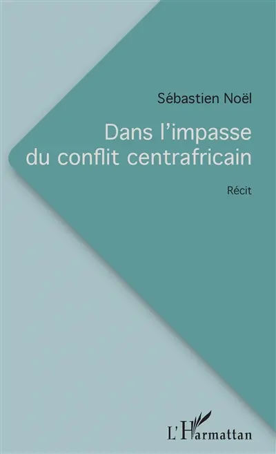 Dans l'impasse du conflit centrafricain : récit