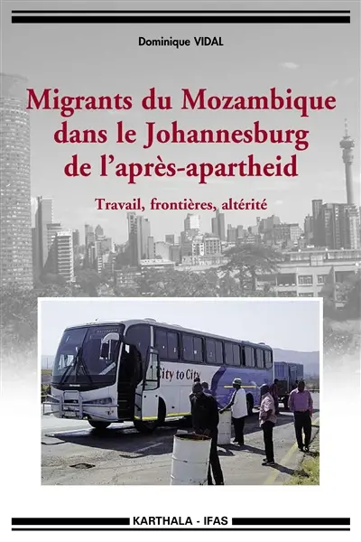 Migrants du Mozambique dans le Johannesburg de l'après-apartheid : travail, frontières, altérité