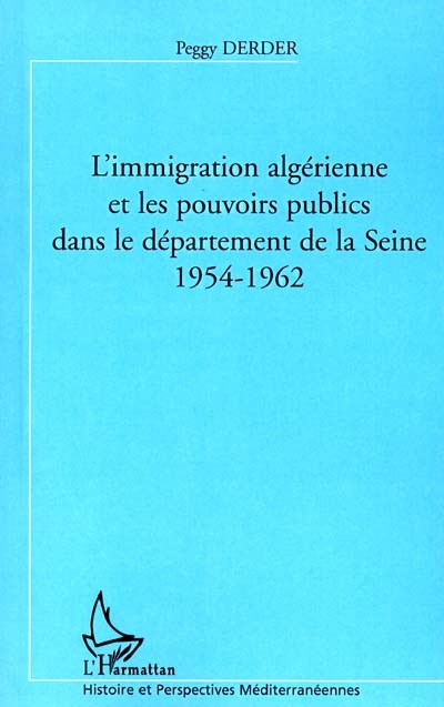 L'immigration algérienne et les pouvoirs publics dans le département de la Seine : 1954-1962