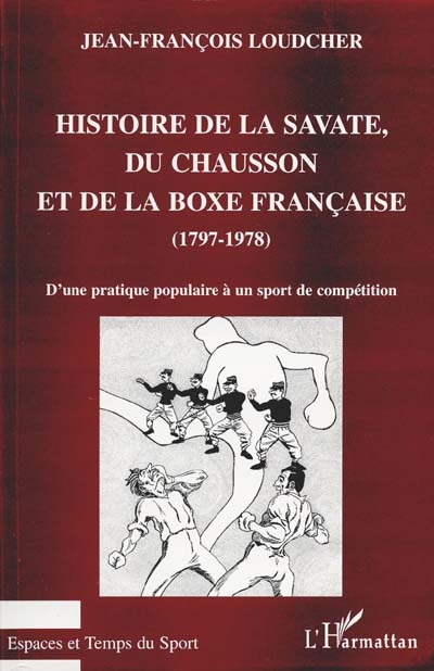Histoire de la savate, du chausson et de la boxe française, 1797-1978 : d'une pratique populaire à un sport de compétition