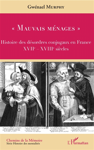 Mauvais ménages : histoire des désordres conjugaux en France : XVIIe-XVIIIe siècles