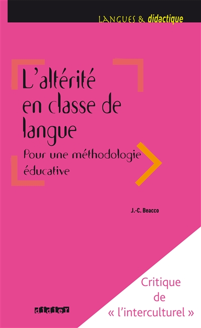 L'altérité en classe de langue : pour une méthodologie éducative : critique de l'interculturel