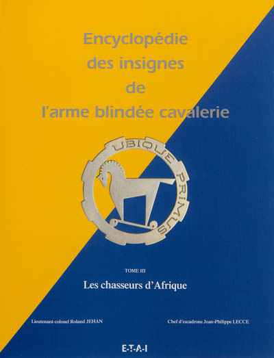 Encyclopédie des insignes de l'arme blindée cavalerie. Vol. 3. Les chasseurs d'Afrique