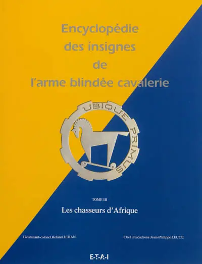 Encyclopédie des insignes de l'arme blindée cavalerie. Vol. 3. Les chasseurs d'Afrique