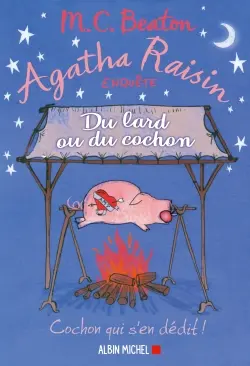 Agatha Raisin enquête. Vol. 22. Du lard ou du cochon Agatha Raisin enquête. Vol. 22. Du lard ou du cochon