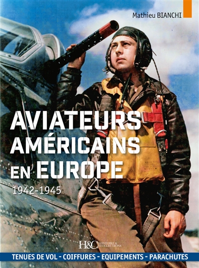 Aviateurs américains en Europe : 1942-1945 : tenues de vol, coiffures, équipements, parachutes