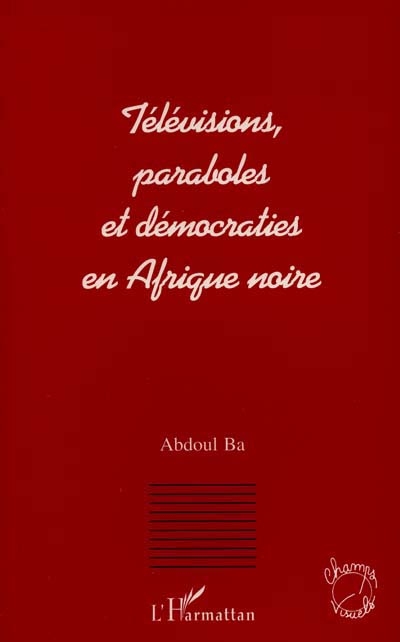 Télévisions, paraboles et démocraties en Afrique noire