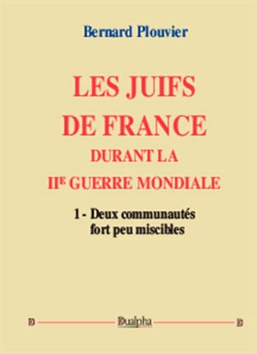 Les Juifs de France durant la IIe Guerre mondiale. Vol. 1. Deux communautés fort peu miscibles
