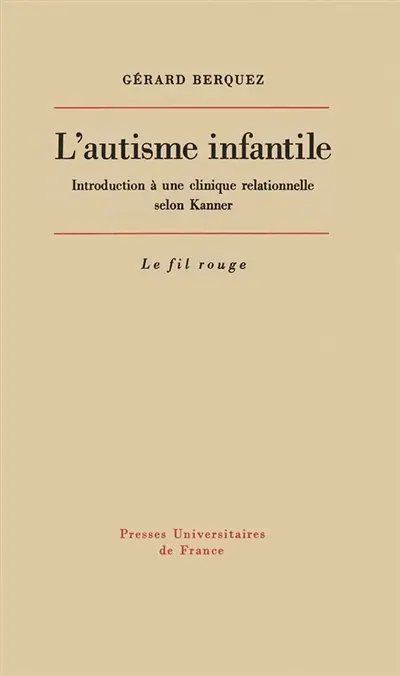 L'Autisme infantile : introduction à une clinique relationnelle selon Kanner