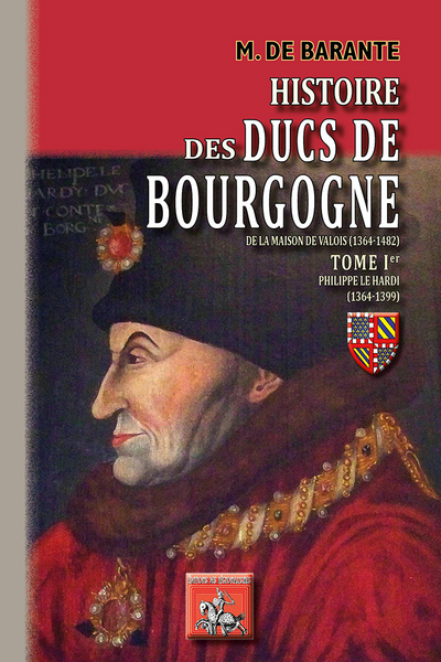 Histoire des ducs de Bourgogne de la maison de Valois : 1364-1482. Vol. 1. Philippe le Hardi : 1364-1399
