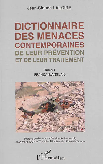Dictionnaire des menaces contemporaines, de leur prévention et de leur traitement : français-anglais, anglais-français. Vol. 1. Français-anglais. Dictionary of current threats, of the way to prevent them and of the way to deal with them : French-English, English-French. Vol. 1. Français-anglais