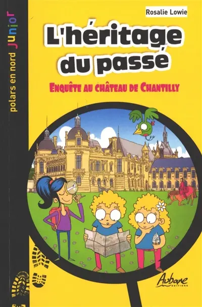 L'héritage du passé : enquête au château de Chantilly : polar jeunesse