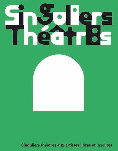 Singuliers théâtres : 12 artistes libres et insolites
