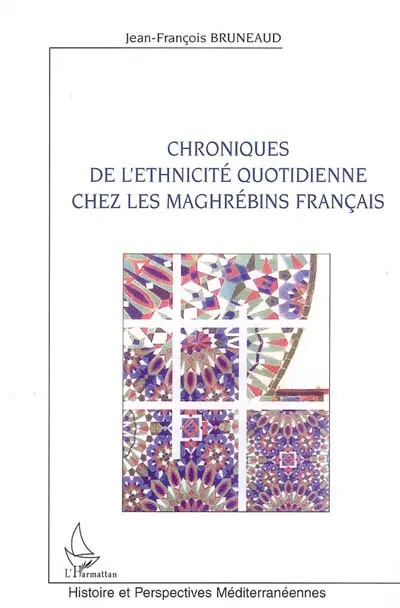 Chroniques de l'ethnicité quotidienne chez les Maghrébins français