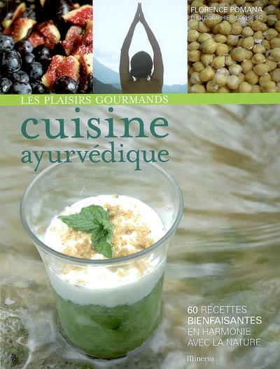 Les plaisirs gourmands de la cuisine ayurvédique : 60 recettes bienfaisantes en harmonie avec la nature