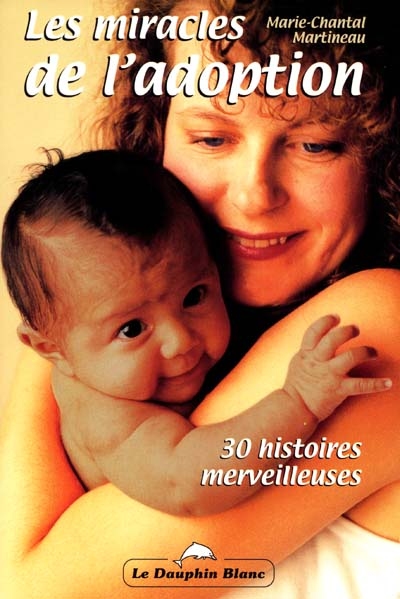 Les miracles de l'adoption : 30 histoires merveilleuses