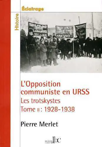 L'opposition communiste en URSS : les trotskystes (1923-1938). Vol. 2. 1928-1938 : une lutte à mort contre le stalinisme