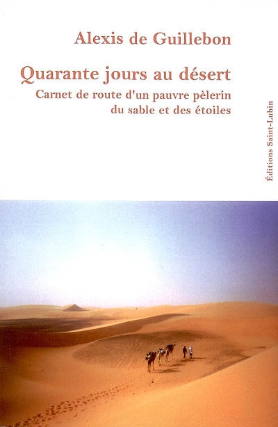 Quarante jours au désert : carnet de route d'un pauvre pèlerin du sable et des étoiles