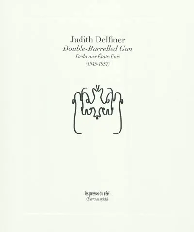 Double-Barrelled Gun : Dada aux Etats-Unis : 1945-1957
