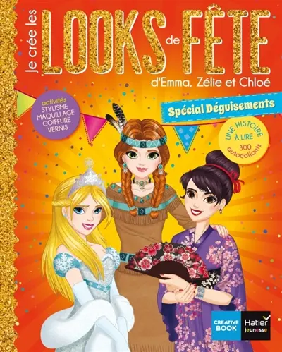Je crée les looks de fête d'Emma, Zélie et Chloé : spécial déguisements : une histoire à lire, 300 autocollants