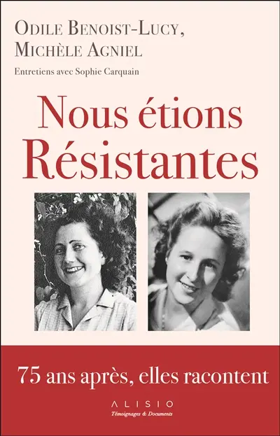 Nous étions résistantes : 75 ans après, elles racontent : entretiens avec Sophie Carquain
