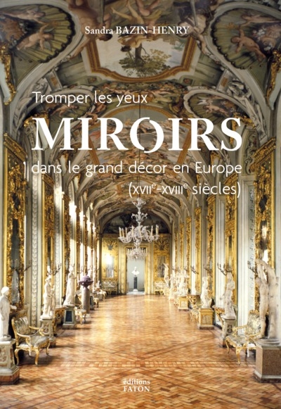 Tromper les yeux : miroirs dans le grand décor en Europe (XVIIe-XVIIIe siècles)