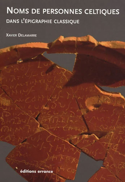 Nomina celtica antiqua selecta inscriptionum : (noms de personnes celtiques dans l'épigraphie classique)