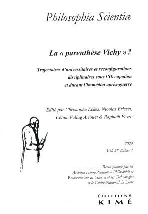 Philosophia scientiae, n° 27-1. La parenthèse Vichy ? : trajectoires d'universitaires et reconfigurations disciplinaires sous l'Occupation et durant l'immédiat après-guerre