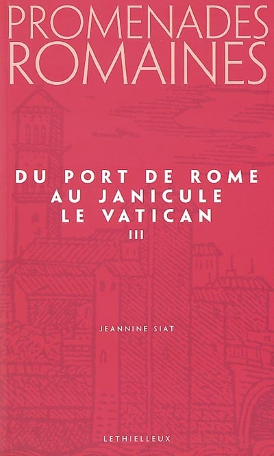 Promenades romaines. Vol. 3. Du port de Rome au Janicule *** Le Vatican