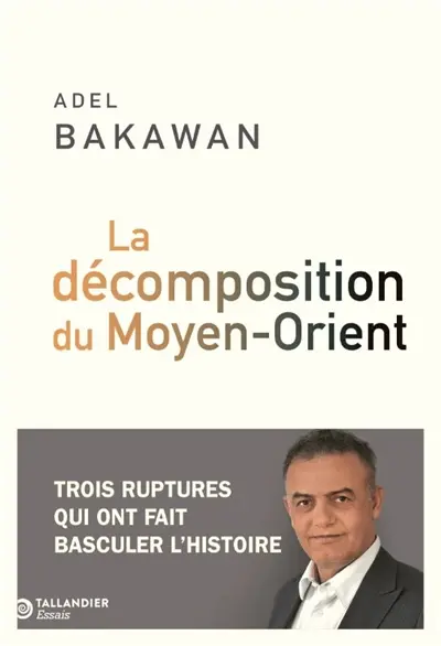 La décomposition du Moyen-Orient : trois ruptures qui ont fait basculer l'histoire