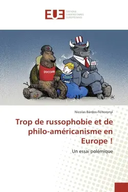 Trop de russophobie et de philo-américanisme en Europe ! : Un essai polémique