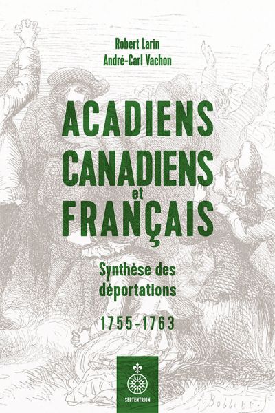 Acadiens, Canadiens et Français : Synthèse des déportations, 1755-1763