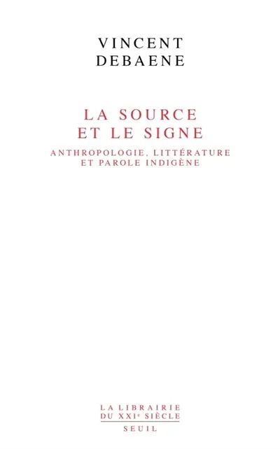 La source et le signe : anthropologie, littérature et parole indigène