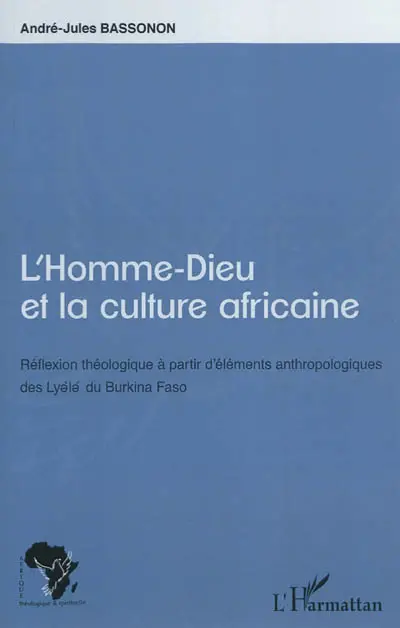 L'homme-dieu et la culture africaine : réflexion théologique à partir d'éléments anthropologiques des Lyele du Burkina Faso