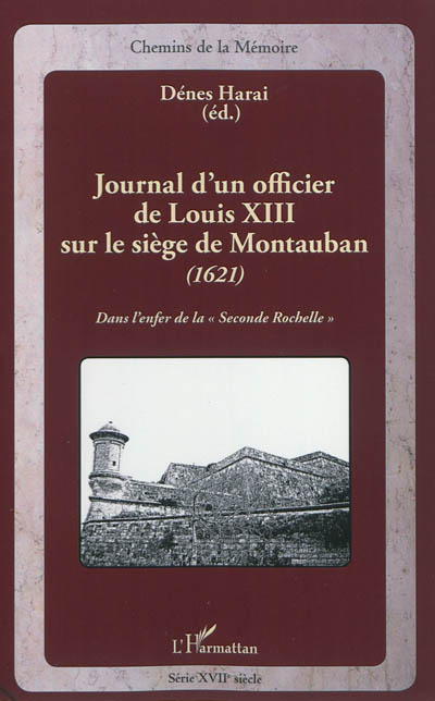 Journal d'un officier de Louis XIII sur le siège de Montauban, 1621 : dans l'enfer de la seconde Rochelle